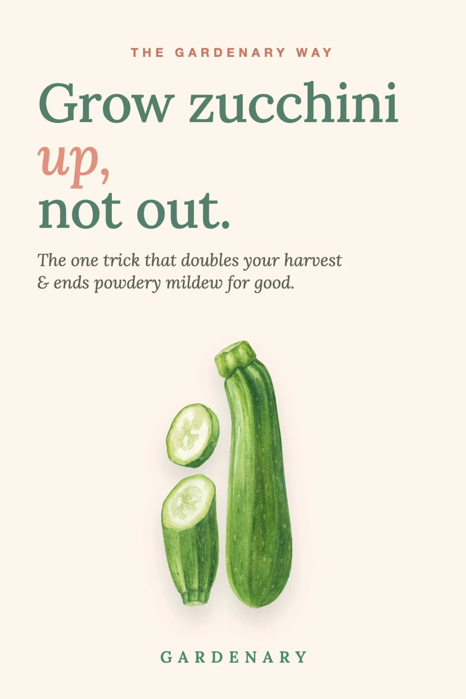 Gardenary Pinterest graphic with watercolor zucchini illustration and text: Grow zucchini up, not out — the one trick that doubles your harvest and ends powdery mildew for good.